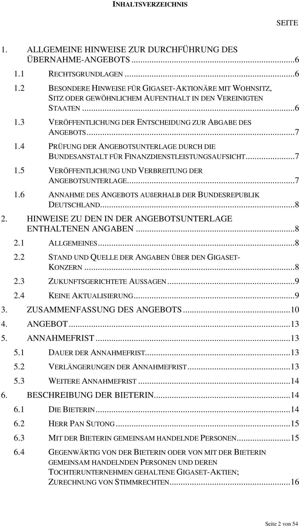 ..7 1.4 PRÜFUNG DER ANGEBOTSUNTERLAGE DURCH DIE BUNDESANSTALT FÜR FINANZDIENSTLEISTUNGSAUFSICHT...7 1.5 VERÖFFENTLICHUNG UND VERBREITUNG DER ANGEBOTSUNTERLAGE...7 1.6 ANNAHME DES ANGEBOTS AUßERHALB DER BUNDESREPUBLIK DEUTSCHLAND.