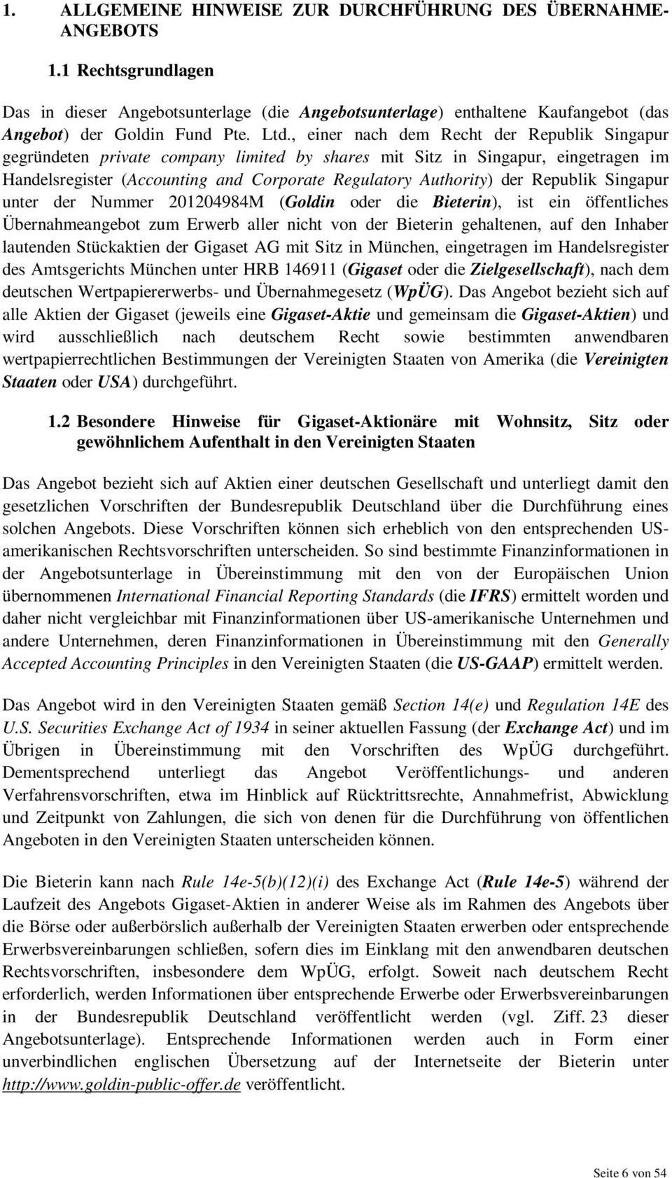 Republik Singapur unter der Nummer 201204984M (Goldin oder die Bieterin), ist ein öffentliches Übernahmeangebot zum Erwerb aller nicht von der Bieterin gehaltenen, auf den Inhaber lautenden