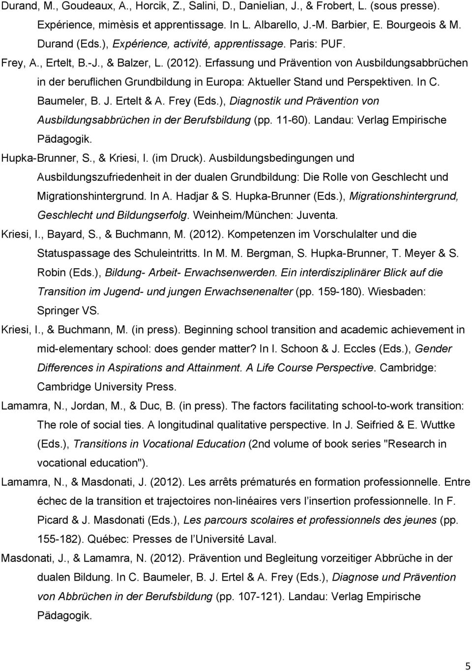 Erfassung und Prävention von Ausbildungsabbrüchen in der beruflichen Grundbildung in Europa: Aktueller Stand und Perspektiven. In C. Baumeler, B. J. Ertelt & A. Frey (Eds.