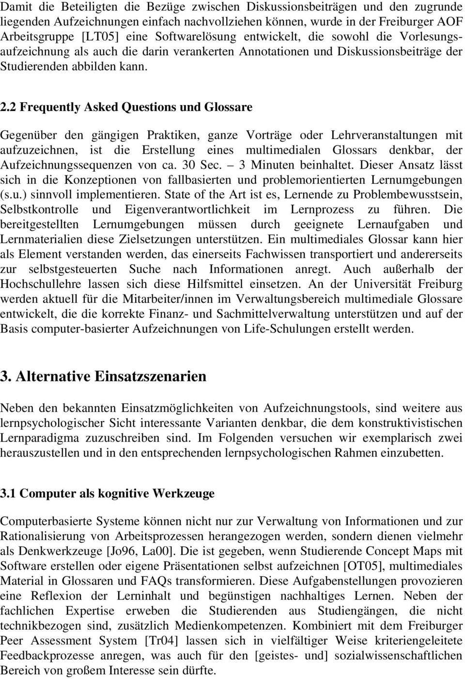 2 Frequently Asked Questions und Glossare Gegenüber den gängigen Praktiken, ganze Vorträge oder Lehrveranstaltungen mit aufzuzeichnen, ist die Erstellung eines multimedialen Glossars denkbar, der