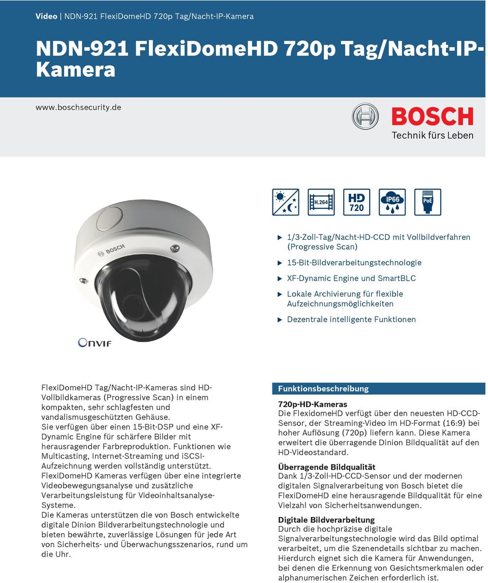 Dezentrale intelligente Fnktionen FlexiDomeHD Tag/Nacht-IP-Kameras sind HD- Vollbildkameras (Progressive Scan) in einem kompakten, sehr schlagfesten nd vandalismsgeschützten Gehäse.