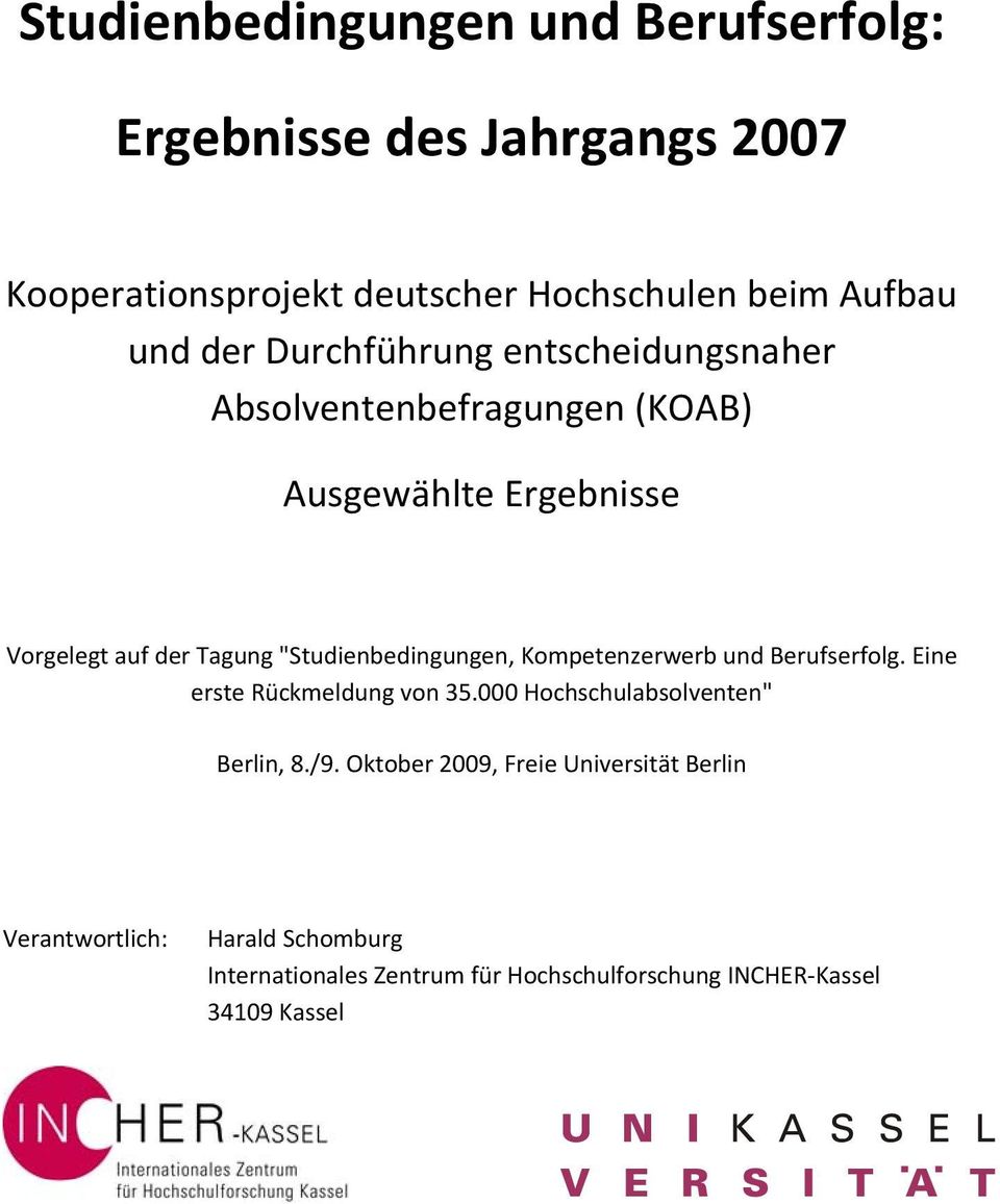 "Studienbedingungen, Kompetenzerwerb und Berufserfolg. Eine erste Rückmeldung von 35.000 Hochschulabsolventen" Berlin, 8./9.