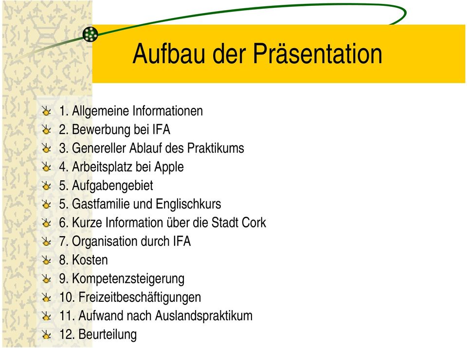 Gastfamilie und Englischkurs 6. Kurze Information über die Stadt Cork 7.