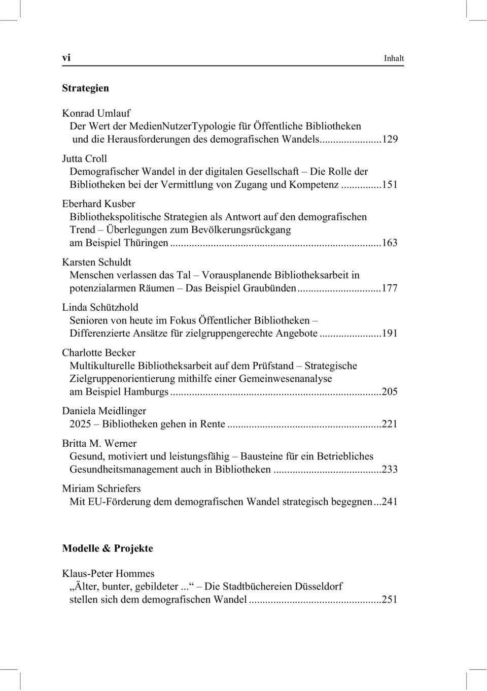 .. 151 Eberhard Kusber Bibliothekspolitische Strategien als Antwort auf den demografischen Trend Überlegungen zum Bevölkerungsrückgang am Beispiel Thüringen.