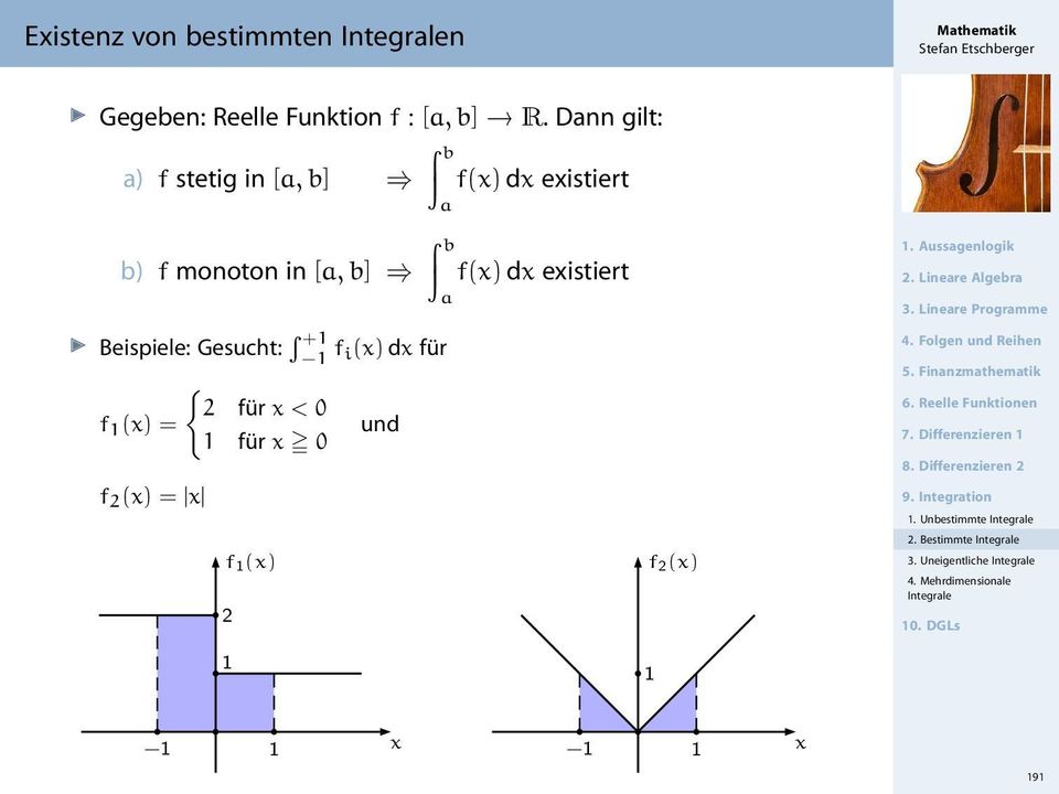 f 1 (x) = und 1 für x 0 f 2 (x) = x f 1 (x) 2 1 f(x) dx existiert f 2 (x) 1 1. Aussgenlogik 2. Linere Algebr 3.