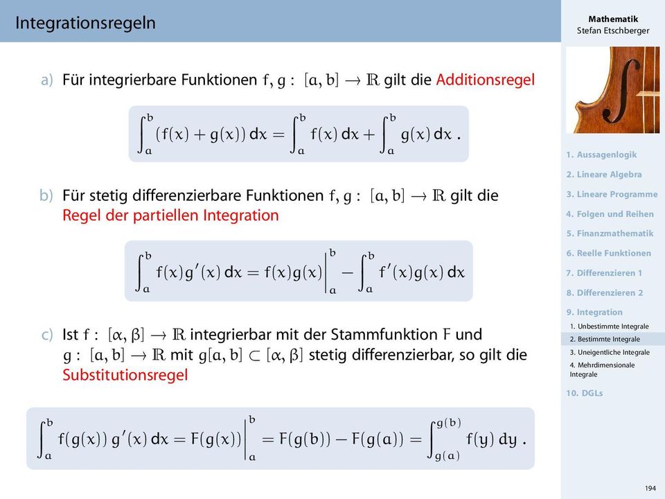 der Stmmfunktion F und g : [, b] R mit g[, b] [α, β] stetig differenzierbr, so gilt die Substitutionsregel f(g(x)) g (x) dx = F(g(x)) b = F(g(b)) F(g()) = g(b) g() f(y)