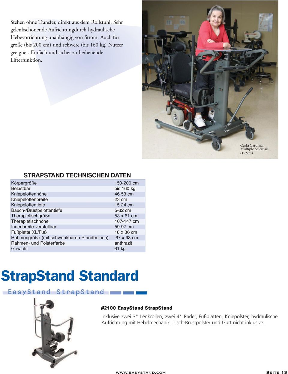 Carla Cardinal Multiple Sclerosis (152cm) StRaPStanD technischen Daten Körpergröße 150-200 cm Belastbar bis 160 kg Kniepelottenhöhe 46-53 cm Kniepelottenbreite 23 cm Kniepelottentiefe 15-24 cm