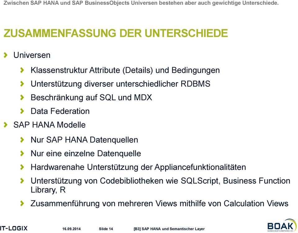 Beschränkung auf SQL und MDX Data Federation SAP HANA Modelle Nur SAP HANA Datenquellen Nur eine einzelne Datenquelle Hardwarenahe Unterstützung