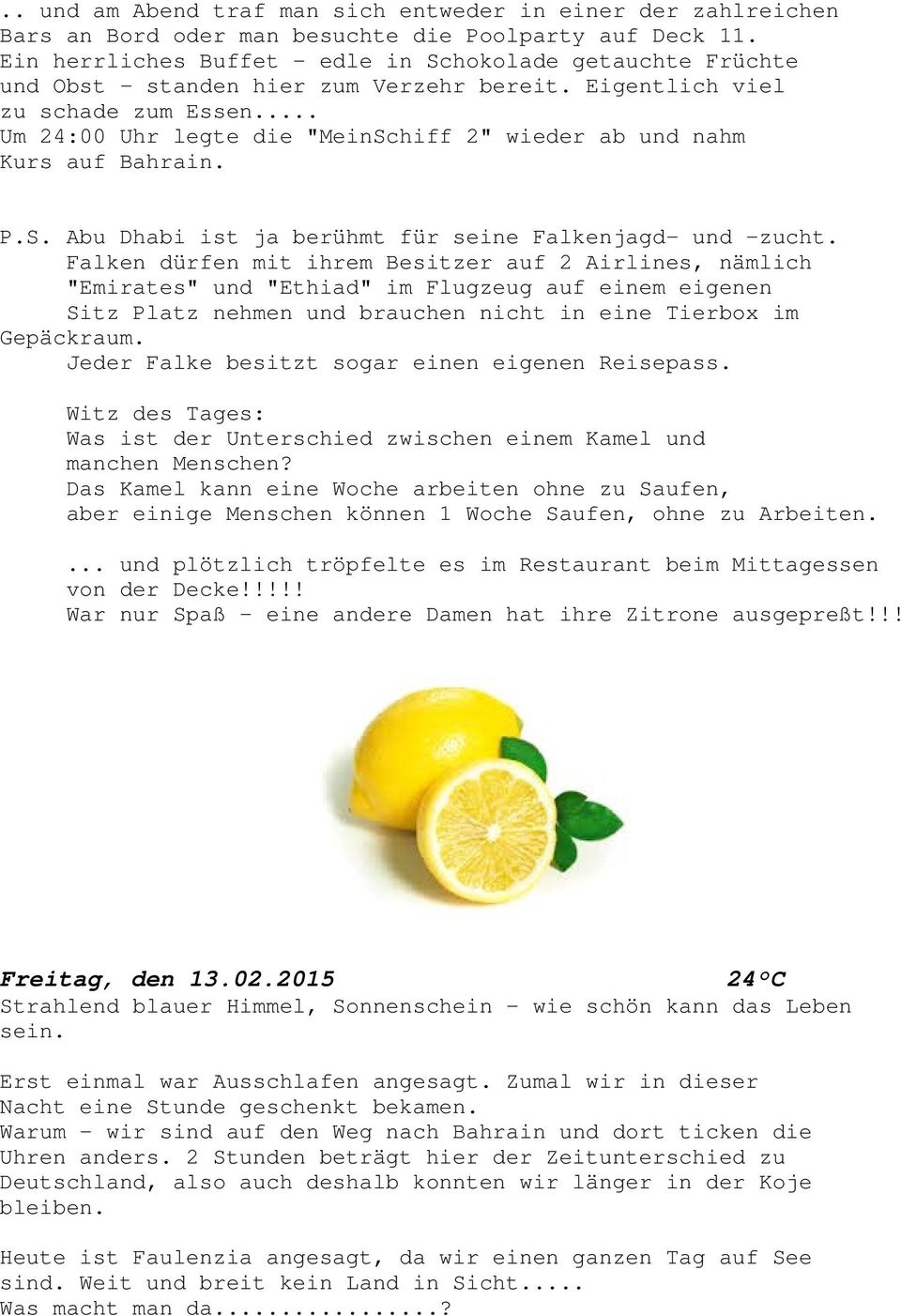 .. Um 24:00 Uhr legte die "MeinSchiff 2" wieder ab und nahm Kurs auf Bahrain. P.S. Abu Dhabi ist ja berühmt für seine Falkenjagd- und -zucht.