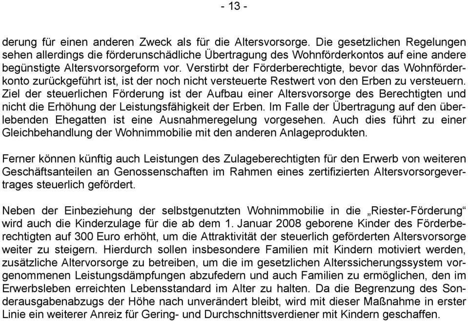 Verstirbt der Förderberechtigte, bevor das Wohnförderkonto zurückgeführt ist, ist der noch nicht versteuerte Restwert von den Erben zu versteuern.