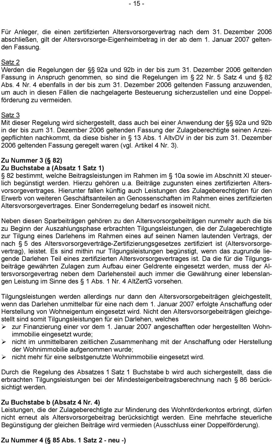 4 ebenfalls in der bis zum 31. Dezember 2006 geltenden Fassung anzuwenden, um auch in diesen Fällen die nachgelagerte Besteuerung sicherzustellen und eine Doppelförderung zu vermeiden.