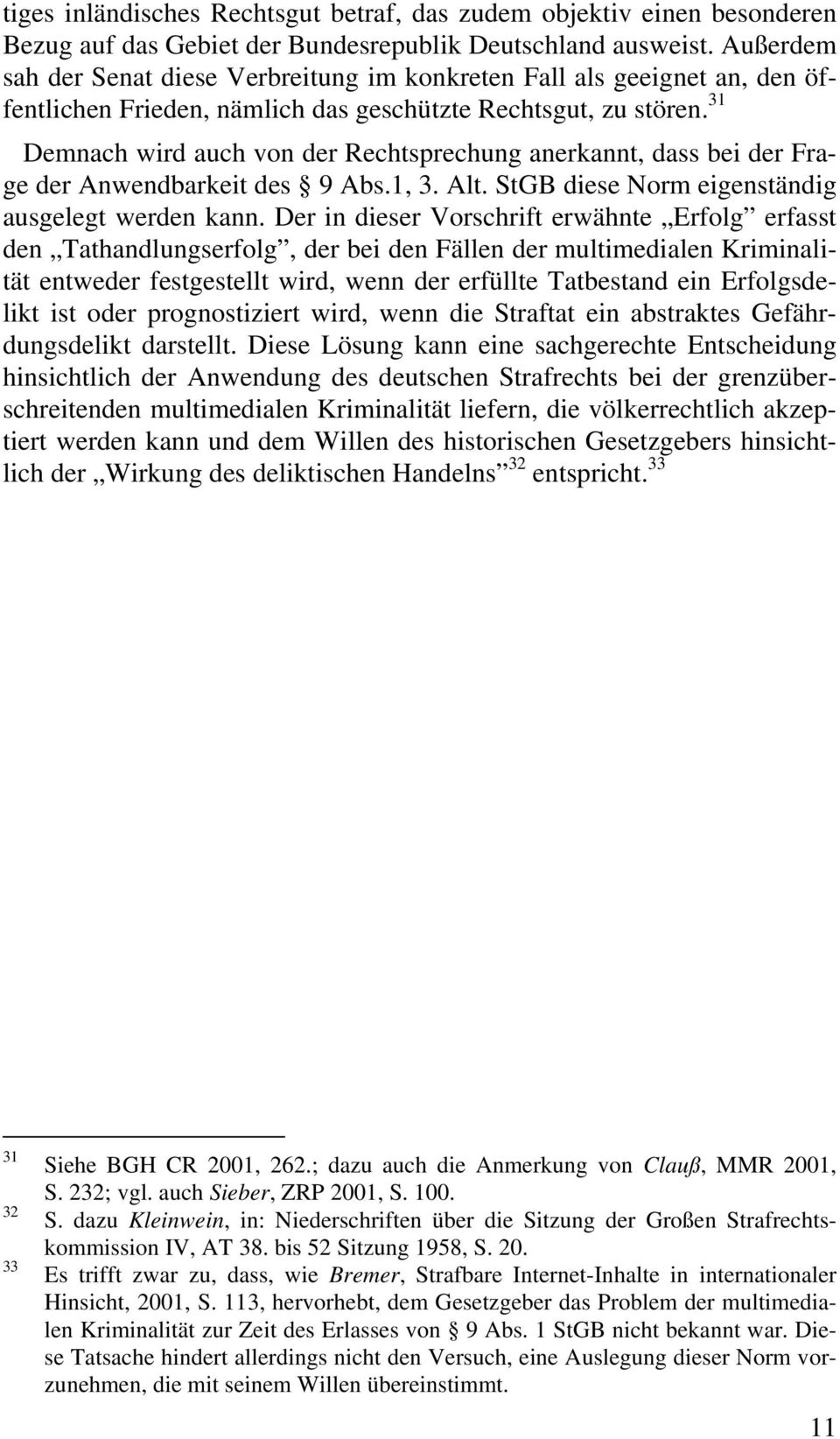 31 Demnach wird auch von der Rechtsprechung anerkannt, dass bei der Frage der Anwendbarkeit des 9 Abs.1, 3. Alt. StGB diese Norm eigenständig ausgelegt werden kann.