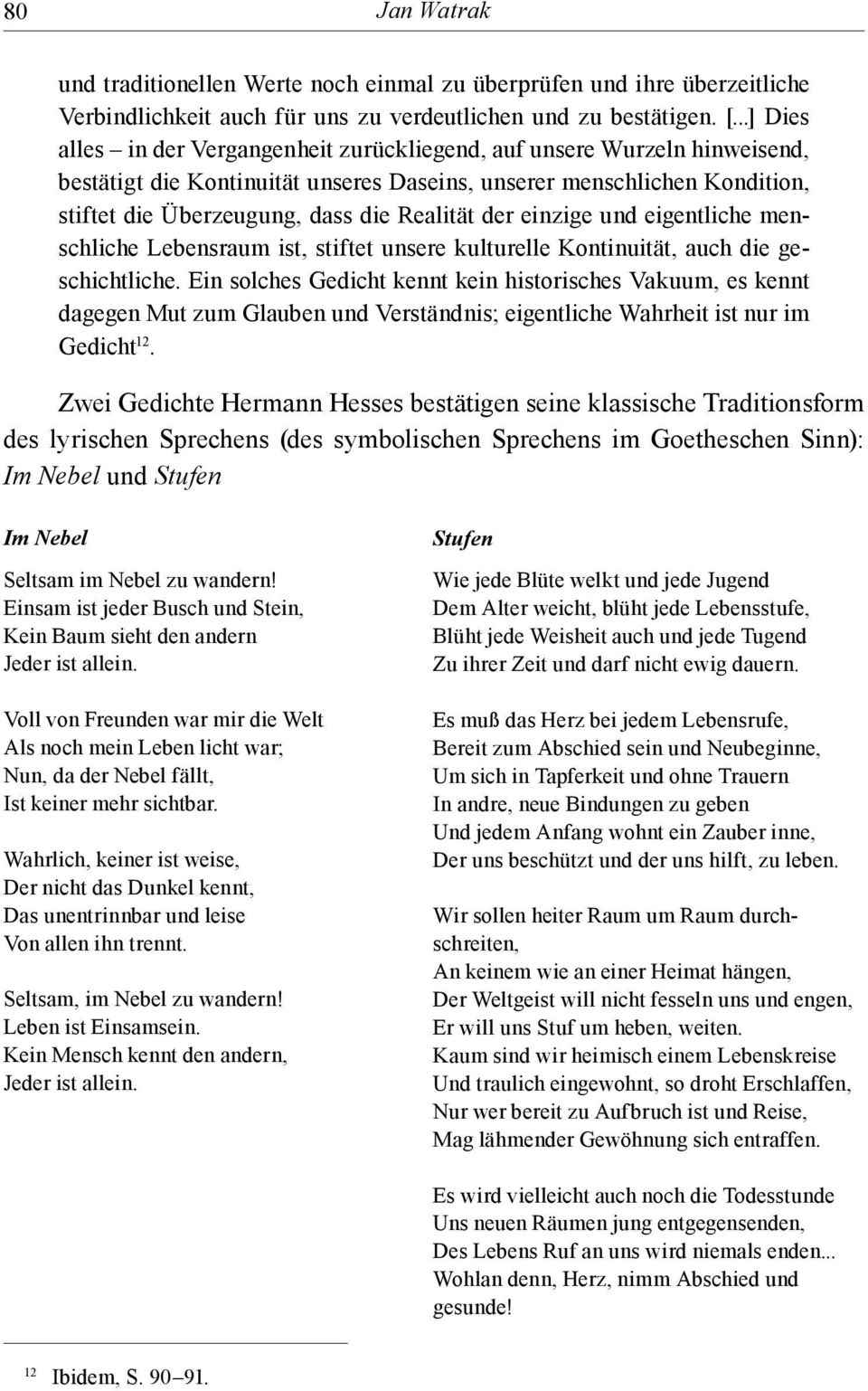 der einzige und eigentliche menschliche Lebensraum ist, stiftet unsere kulturelle Kontinuität, auch die geschichtliche.