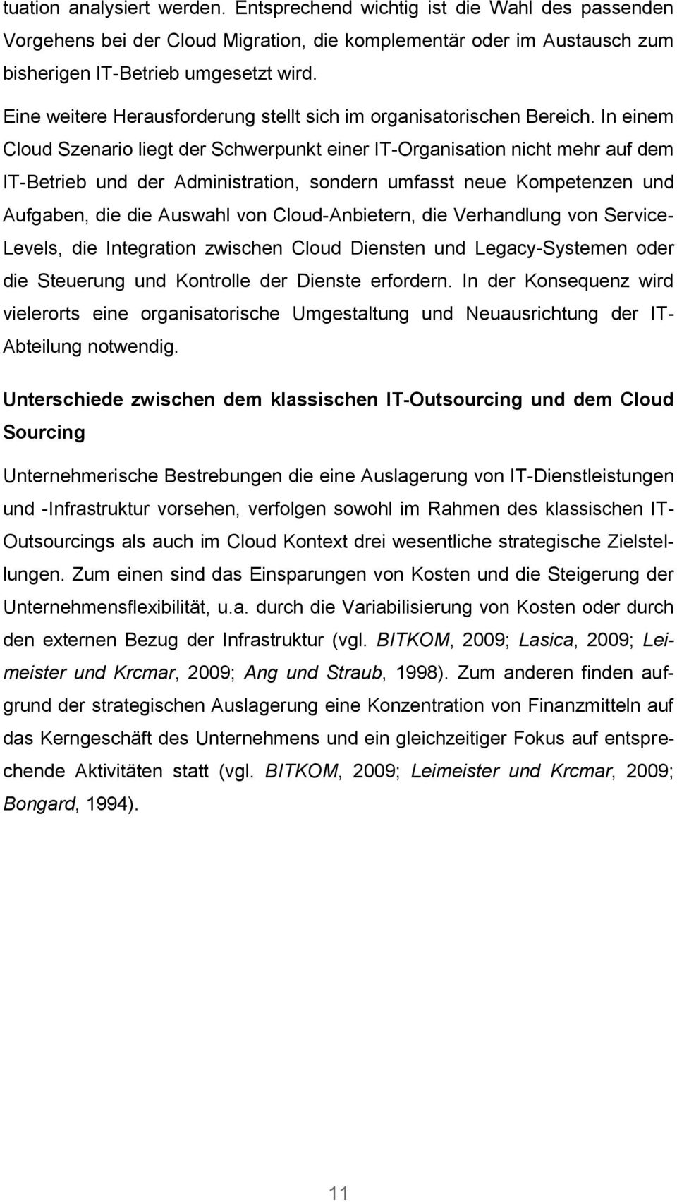 In einem Cloud Szenario liegt der Schwerpunkt einer IT-Organisation nicht mehr auf dem IT-Betrieb und der Administration, sondern umfasst neue Kompetenzen und Aufgaben, die die Auswahl von