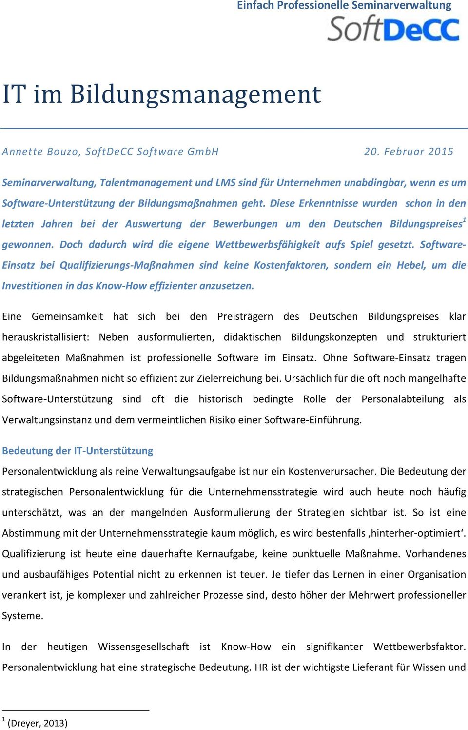 Diese Erkenntnisse wurden schon in den letzten Jahren bei der Auswertung der Bewerbungen um den Deutschen Bildungspreises 1 gewonnen.