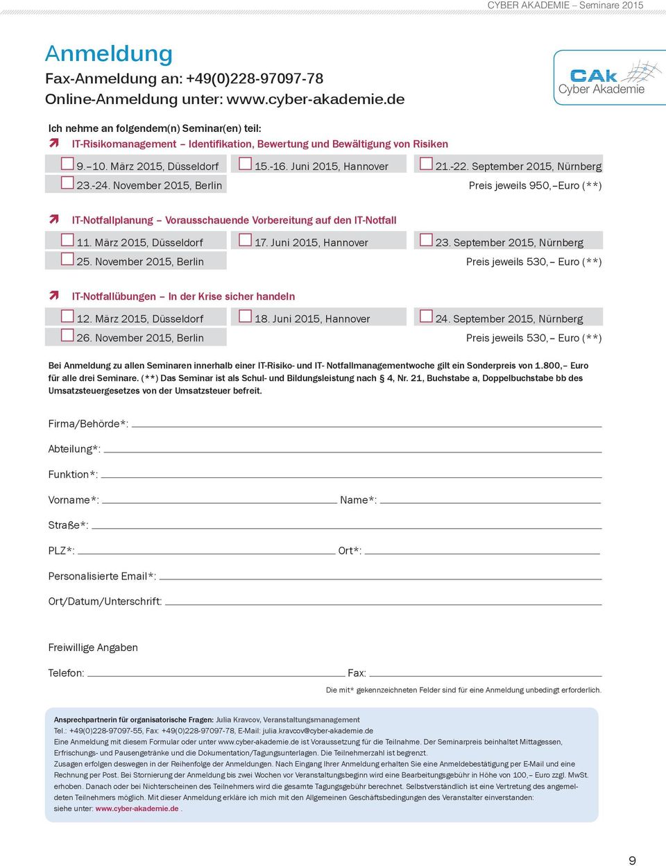 September 2015, Nürnberg 23.-24. November 2015, Berlin Preis jeweils 950, Euro (**) IT-Notfallplanung Vorausschauende Vorbereitung auf den IT-Notfall 11. März 2015, Düsseldorf 17.