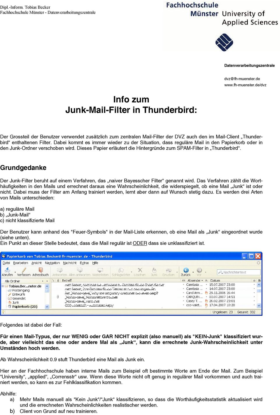 de/dvz Info zum Junk-Mail-Filter in Thunderbird: Der Grossteil der Benutzer verwendet zusätzlich zum zentralen Mail-Filter der DVZ auch den im Mail-Client Thunderbird enthaltenen Filter.