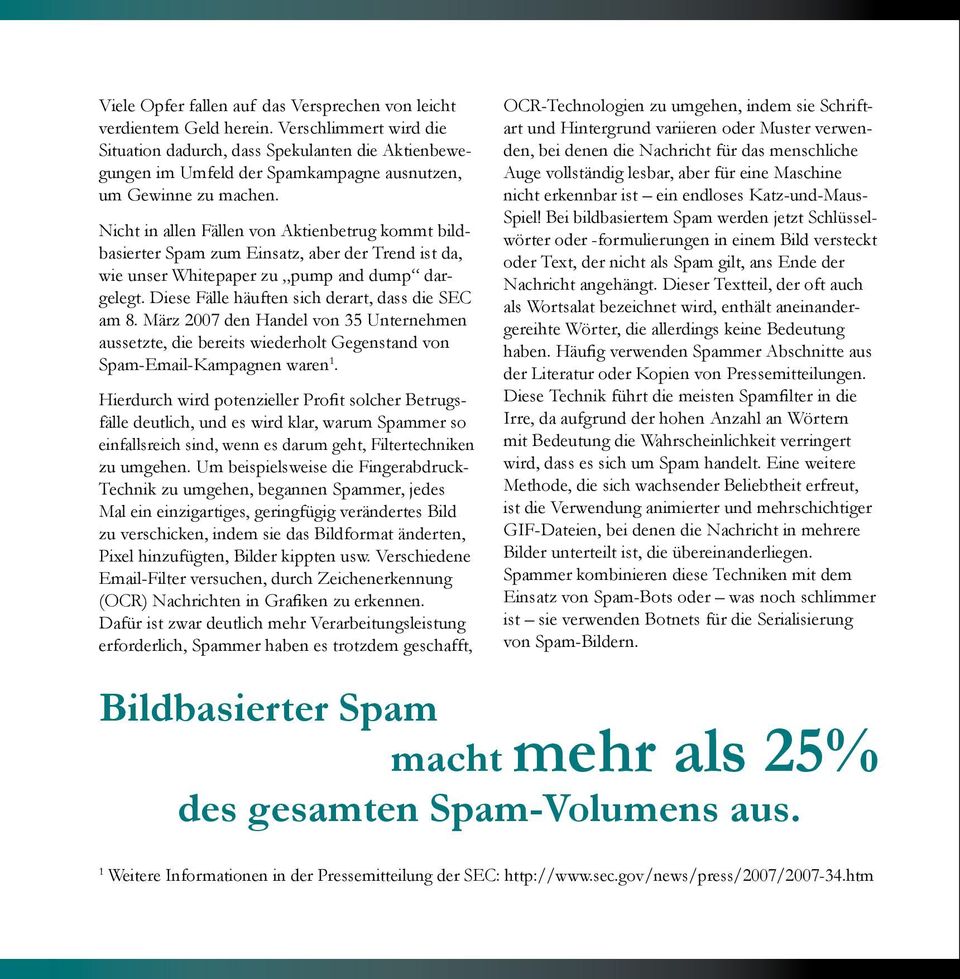 Nicht in allen Fällen von Aktienbetrug kommt bildbasierter Spam zum Einsatz, aber der Trend ist da, wie unser Whitepaper zu pump and dump dargelegt. Diese Fälle häuften sich derart, dass die SEC am 8.