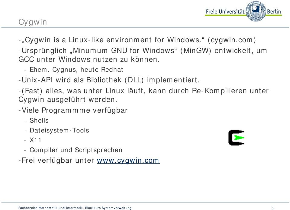 Cygnus, heute Redhat -Unix-API wird als Bibliothek (DLL) implementiert.