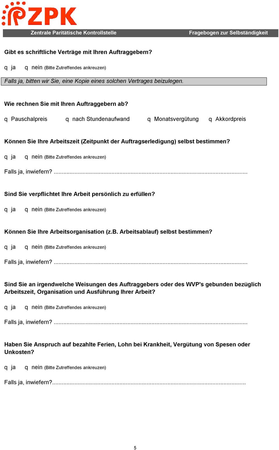 ... Sind Sie verpflichtet Ihre Arbeit persönlich zu erfüllen? Können Sie Ihre Arbeitsorganisation (z.b. Arbeitsablauf) selbst bestimmen? Falls ja, inwiefern?