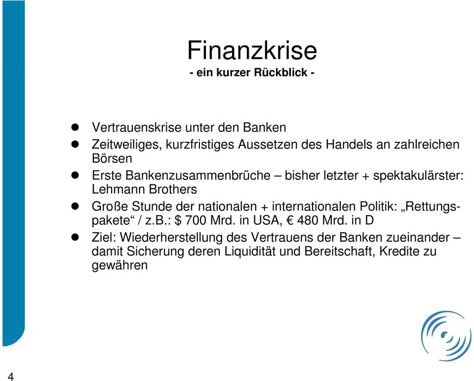 Stunde der nationalen + internationalen Politik: Rettungspakete / z.b.: $ 700 Mrd. in USA, 480 Mrd.