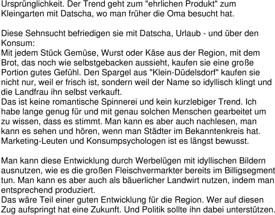 große Portion gutes Gefühl. Den Spargel aus "Klein-Düdelsdorf" kaufen sie nicht nur, weil er frisch ist, sondern weil der Name so idyllisch klingt und die Landfrau ihn selbst verkauft.