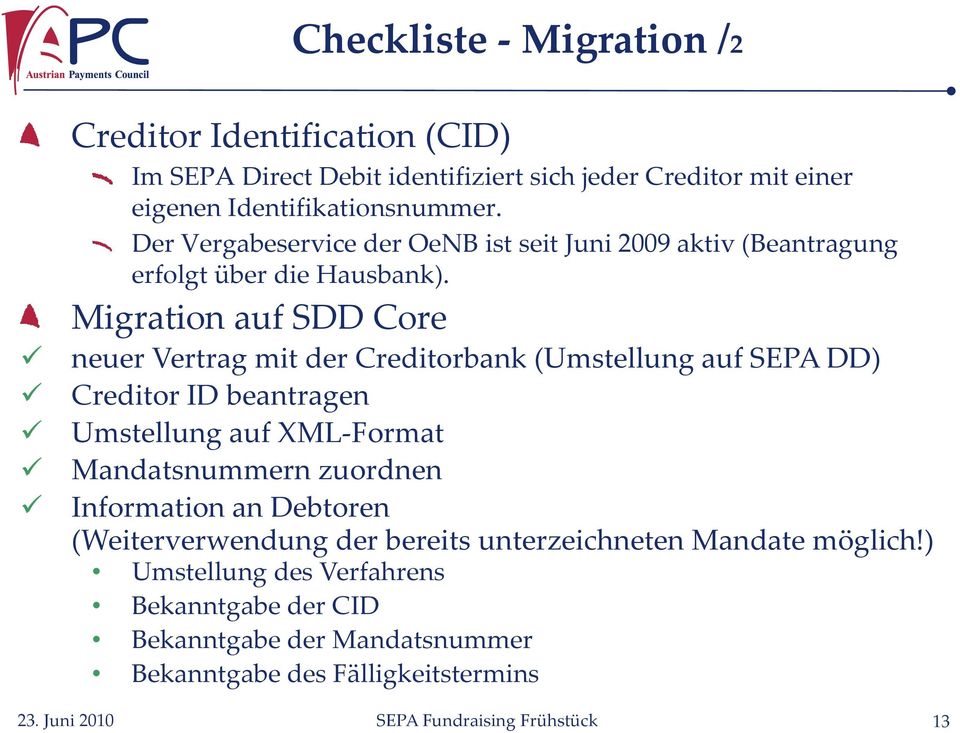 Migration auf SDD Core neuer Vertrag mit der Creditorbank (Umstellung auf SEPA DD) Creditor ID beantragen Umstellung auf XML Format Mandatsnummern zuordnen