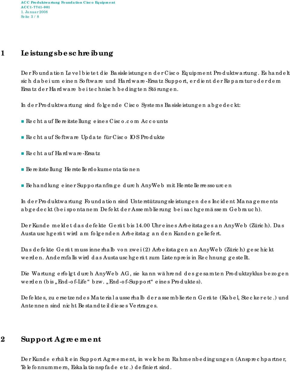In der Produktwartung sind folgende Cisco Systems Basisleistungen abgedeckt: Recht auf Bereitstellung eines Cisco.