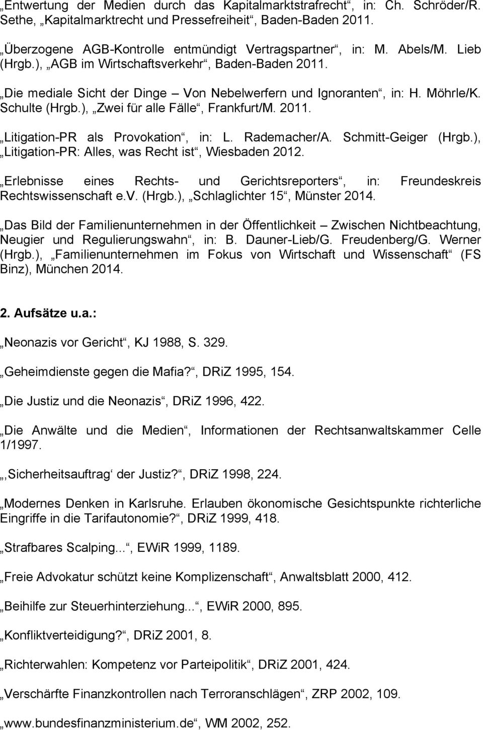 2011. Litigation-PR als Provokation, in: L. Rademacher/A. Schmitt-Geiger (Hrgb.), Litigation-PR: Alles, was Recht ist, Wiesbaden 2012.