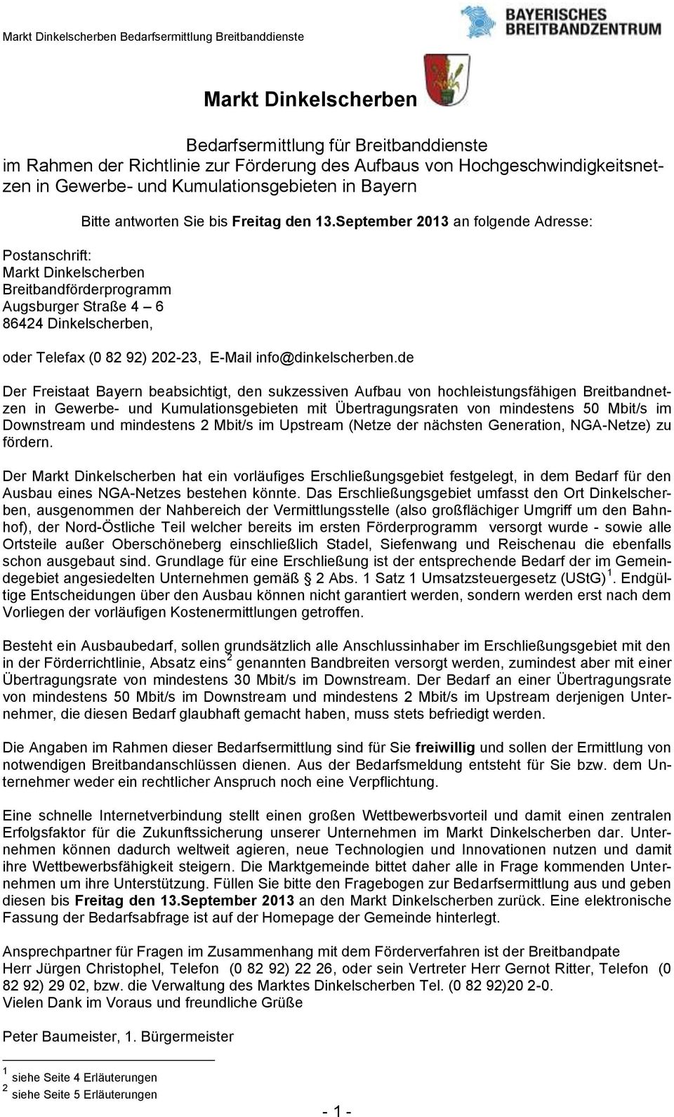 September 2013 an folgende Adresse: Postanschrift: Markt Dinkelscherben Breitbandförderprogramm Augsburger Straße 4 6 86424 Dinkelscherben, oder Telefax (0 82 92) 202-23, E-Mail info@dinkelscherben.
