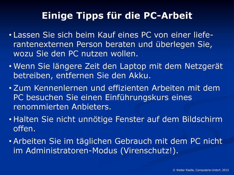 Zum Kennenlernen und effizienten Arbeiten mit dem PC besuchen Sie einen Einführungskurs eines renommierten Anbieters.