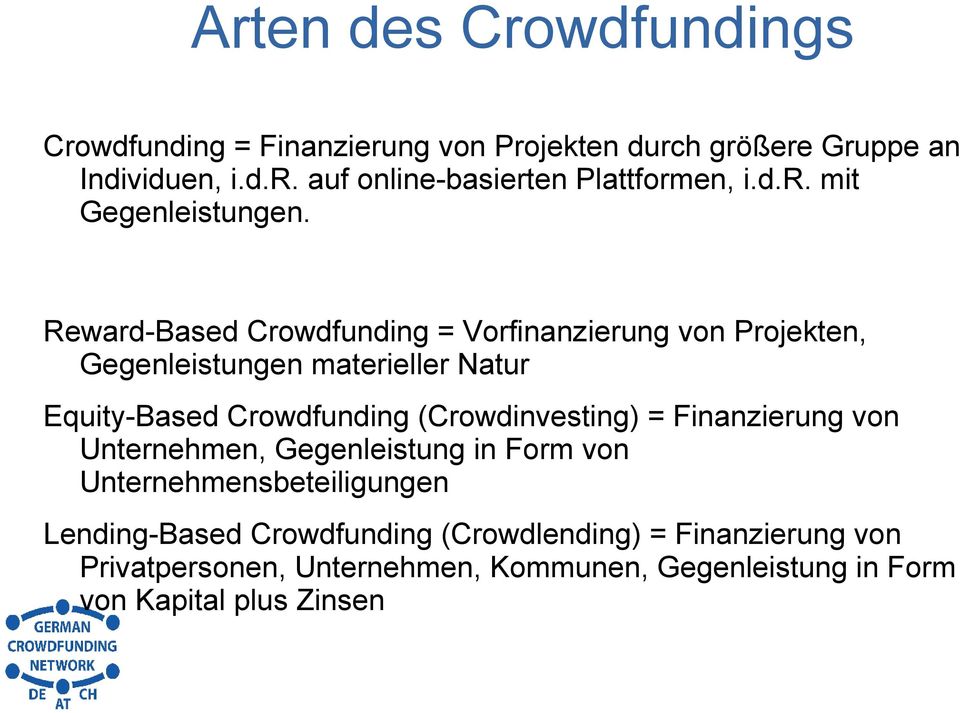 Reward-Based Crowdfunding = Vorfinanzierung von Projekten, Gegenleistungen materieller Natur Equity-Based Crowdfunding