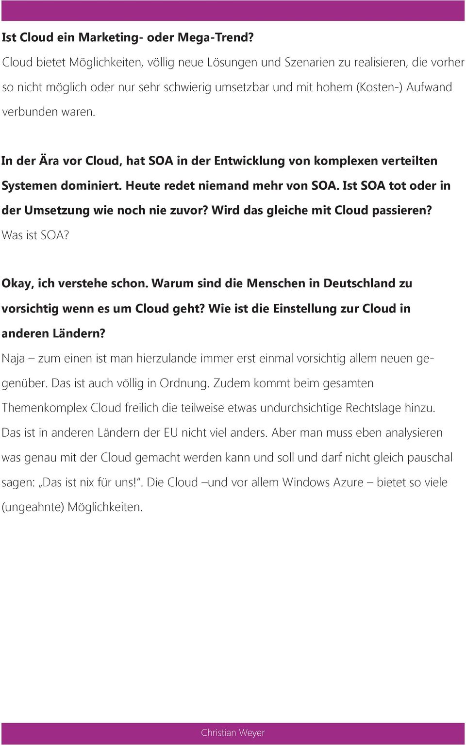 In der Ära vor Cloud, hat SOA in der Entwicklung von komplexen verteilten Systemen dominiert. Heute redet niemand mehr von SOA. Ist SOA tot oder in der Umsetzung wie noch nie zuvor?