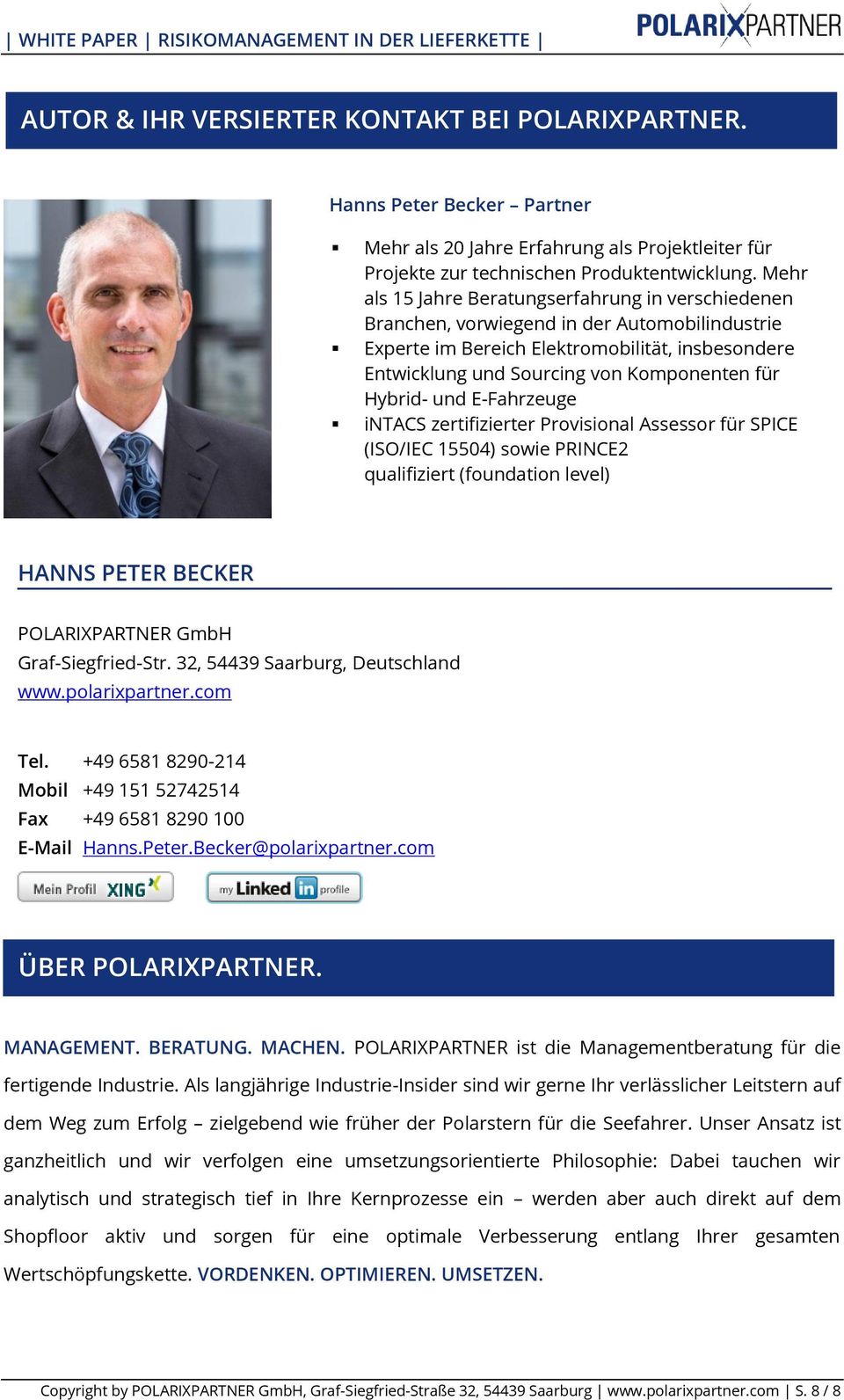 Hybrid- und E-Fahrzeuge intacs zertifizierter Provisional Assessor für SPICE (ISO/IEC 15504) sowie PRINCE2 qualifiziert (foundation level) HANNS PETER BECKER POLARIXPARTNER GmbH Graf-Siegfried-Str.