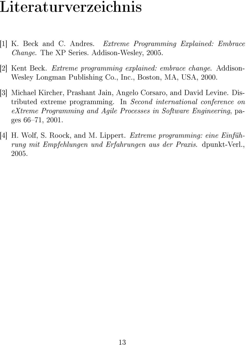 [3] Michael Kircher, Prashant Jain, Angelo Corsaro, and David Levine. Distributed extreme programming.