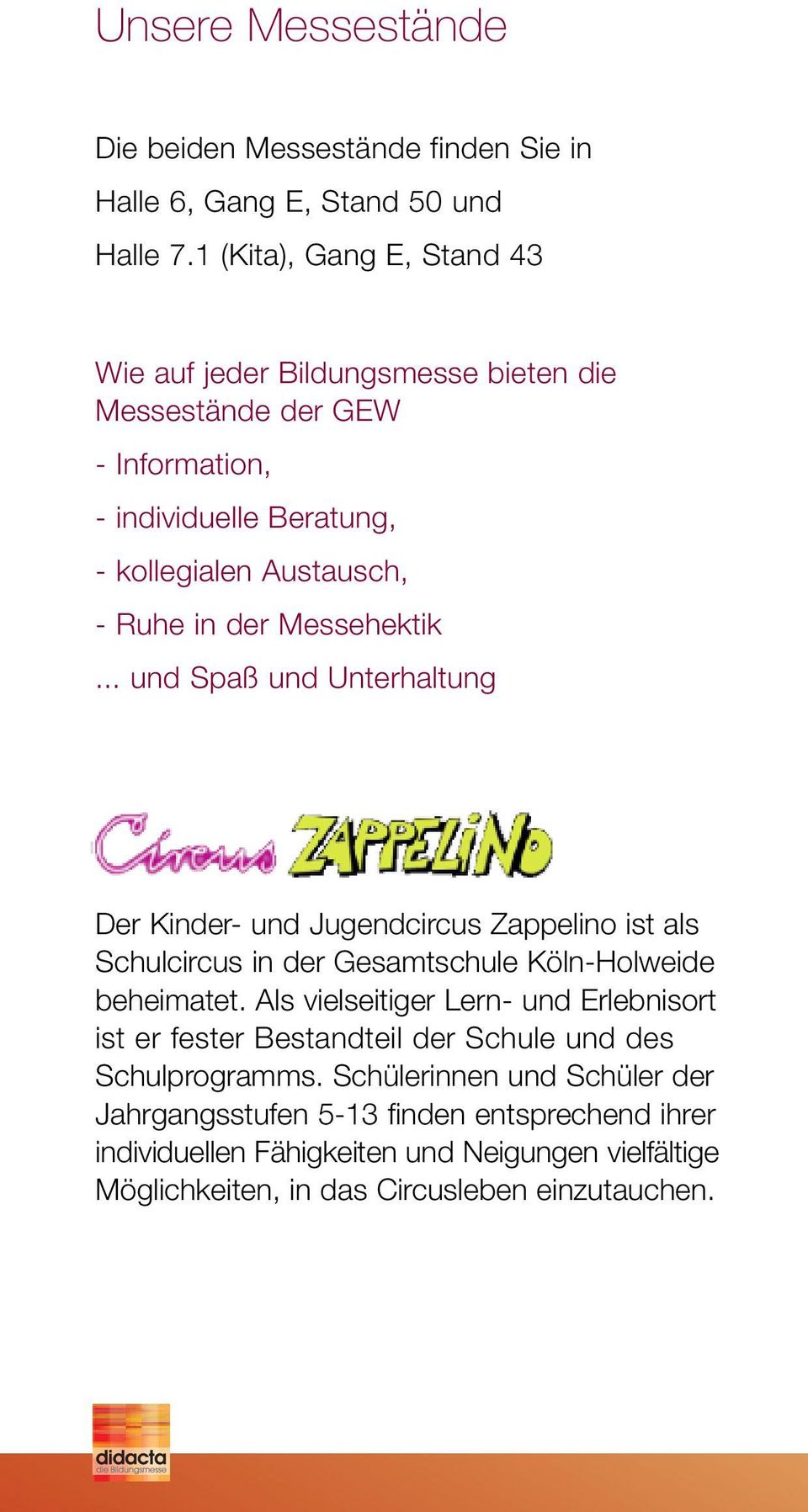 Messehektik... und Spaß und Unterhaltung Der Kinder- und Jugendcircus Zappelino ist als Schulcircus in der Gesamtschule Köln-Holweide beheimatet.