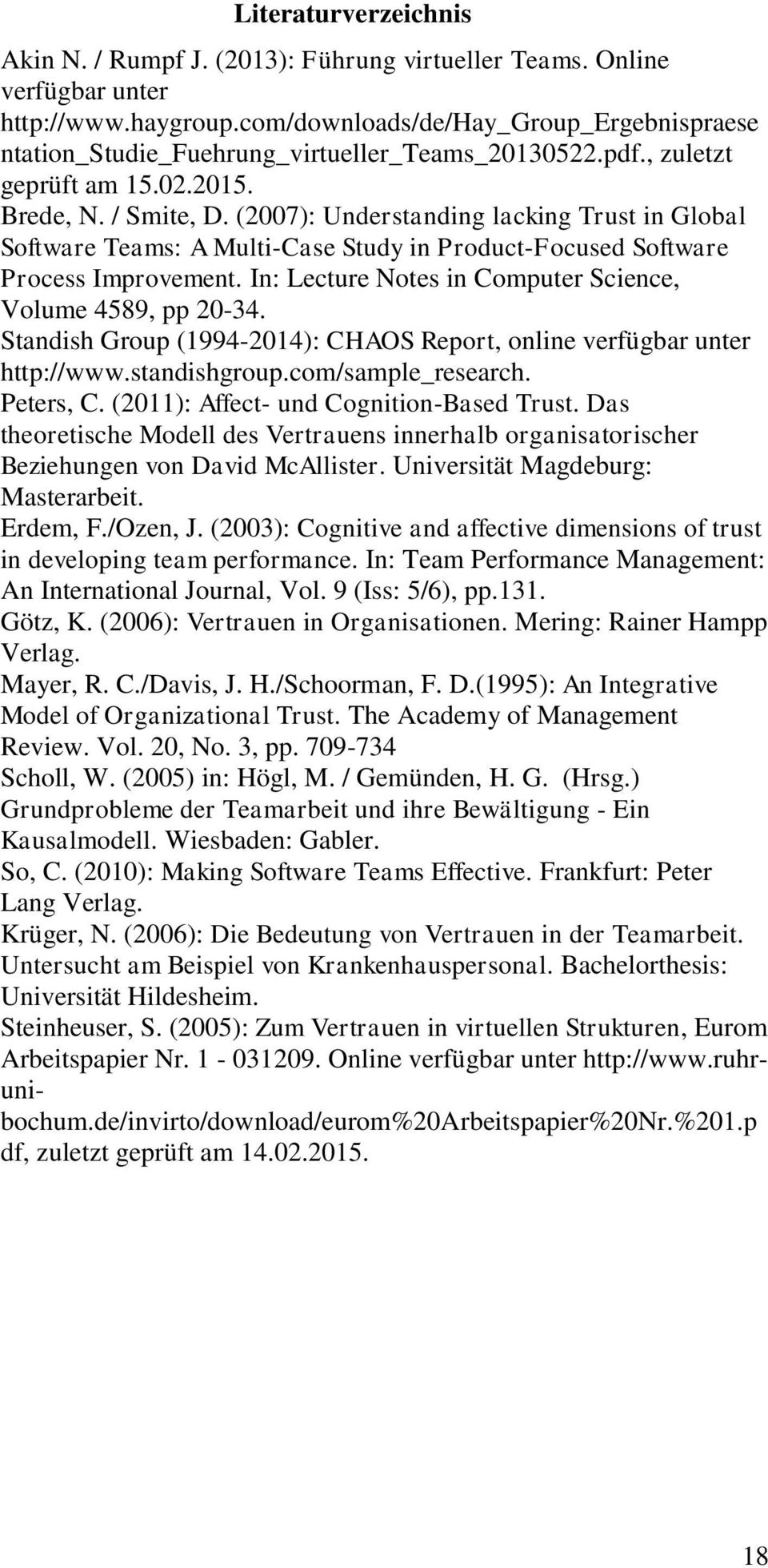 (2007): Understanding lacking Trust in Global Software Teams: A Multi-Case Study in Product-Focused Software Process Improvement. In: Lecture Notes in Computer Science, Volume 4589, pp 20-34.