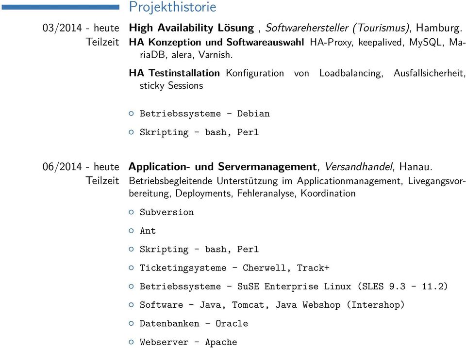 HA Testinstallation Konfiguration von Loadbalancing, Ausfallsicherheit, sticky Sessions Betriebssysteme - Debian Skripting - bash, Perl 06/2014 - heute Teilzeit Application- und