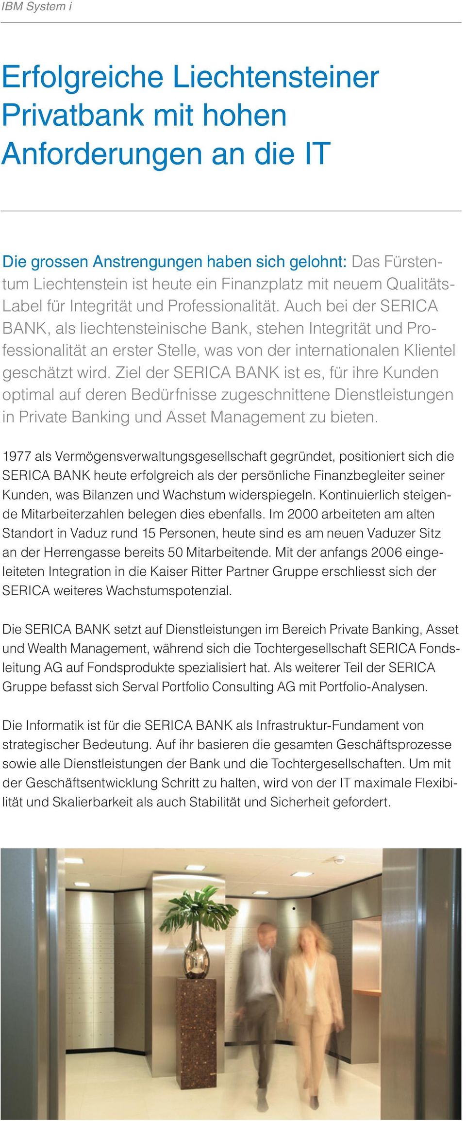 Auch bei der SERICA BANK, als liechtensteinische Bank, stehen Integrität und Professionalität an erster Stelle, was von der internationalen Klientel geschätzt wird.