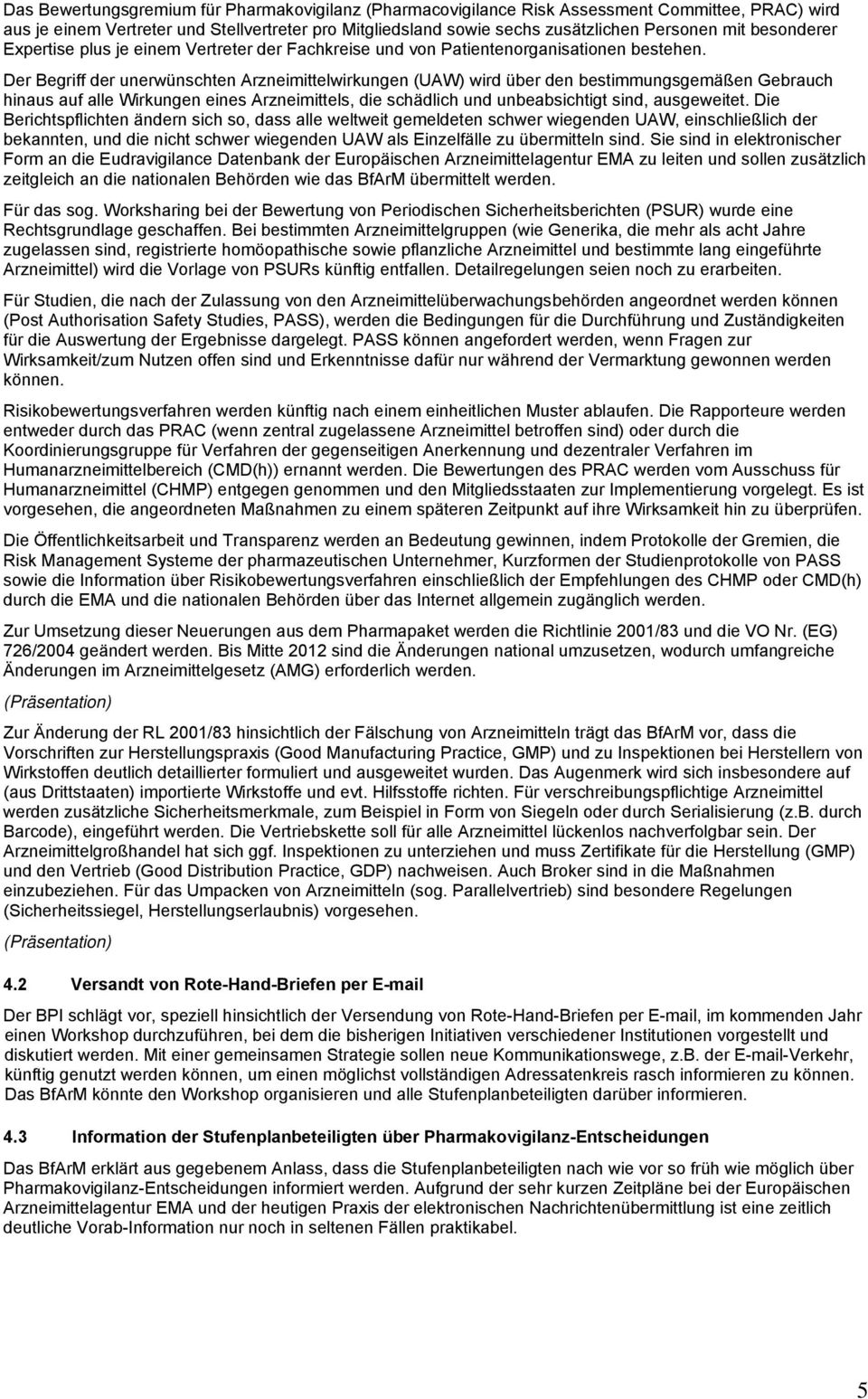 Der Begriff der unerwünschten Arzneimittelwirkungen (UAW) wird über den bestimmungsgemäßen Gebrauch hinaus auf alle Wirkungen eines Arzneimittels, die schädlich und unbeabsichtigt sind, ausgeweitet.