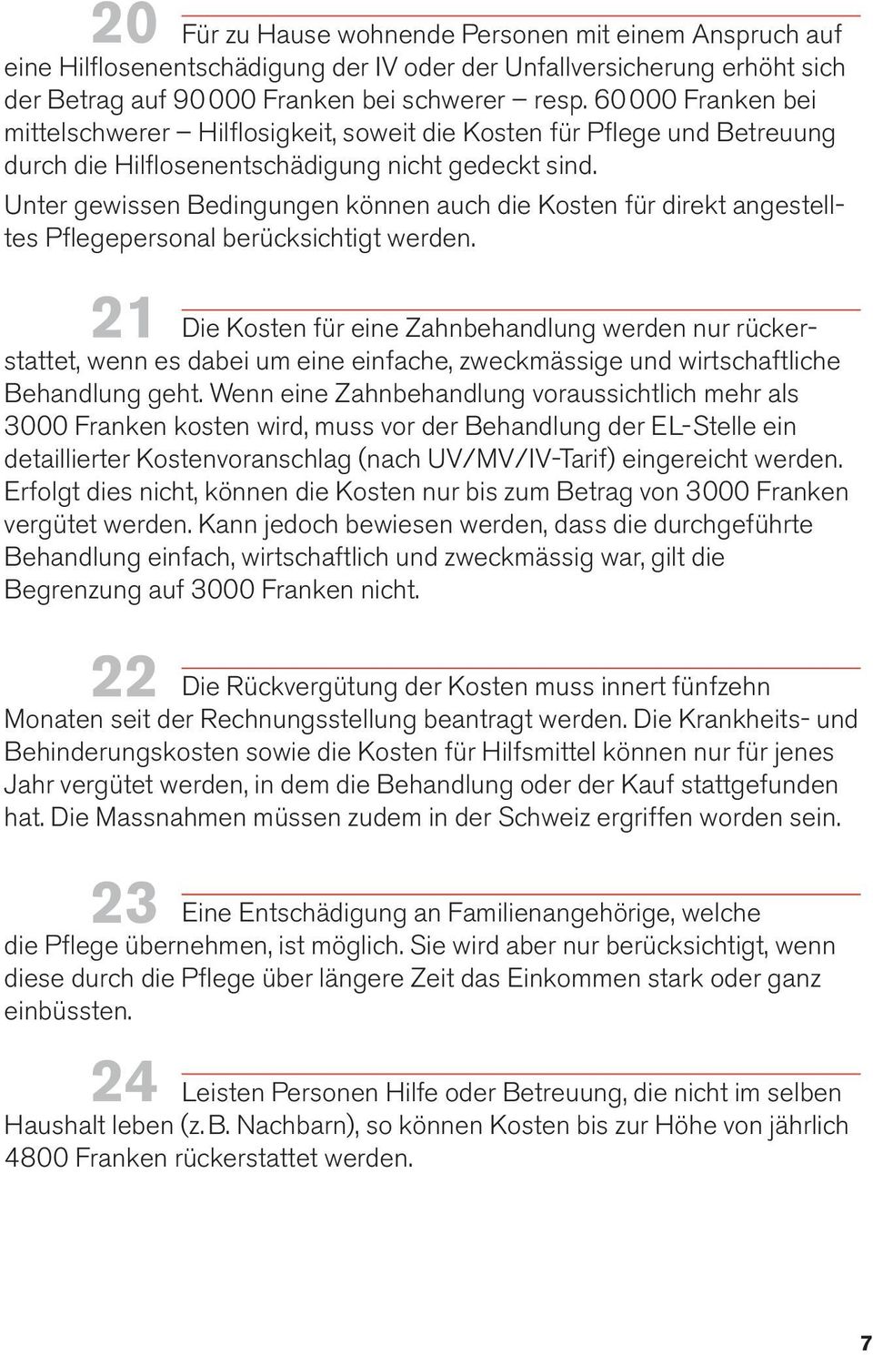 Unter gewissen Bedingungen können auch die Kosten für direkt angestelltes Pflegepersonal berücksichtigt werden.