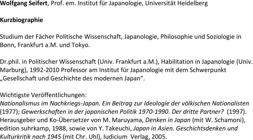 Marburg), 1992-2010 Professor am Institut für Japanologie mit dem Schwerpunkt Gesellschaft und Geschichte des modernen Japan. Wichtigste Veröffentlichungen: Nationalismus im Nachkriegs-Japan.