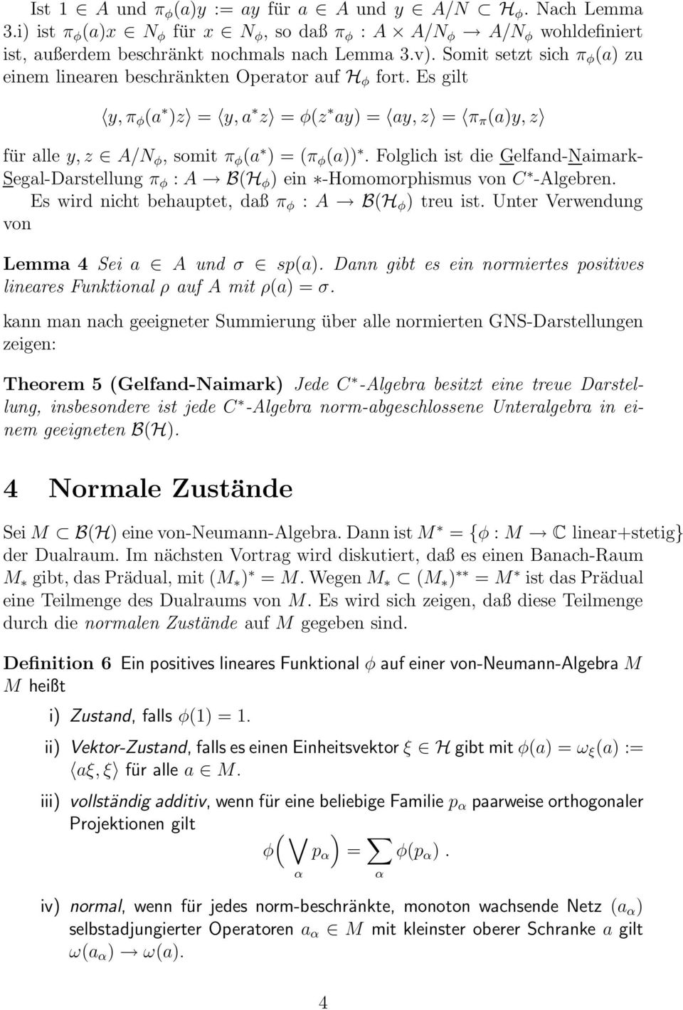 Folglich ist die Gelfand-Naimark- Segal-Darstellung π φ : A B(H φ ) ein -Homomorphismus von C -Algebren. Es wird nicht behauptet, daß π φ : A B(H φ ) treu ist.