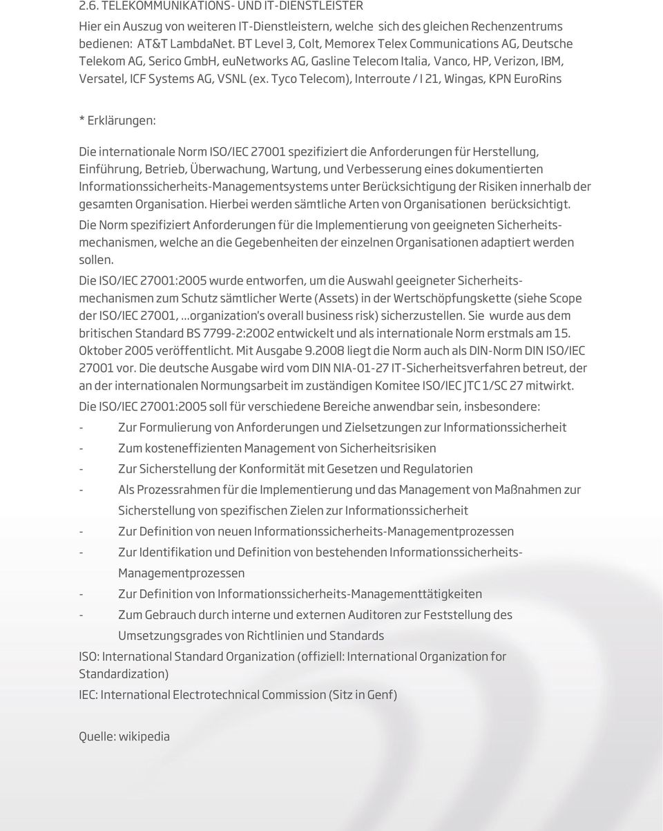 Tyco Telecom), Interroute / I 21, Wingas, KPN EuroRins * Erklärungen: Die internationale Norm ISO/IEC 27001 spezifiziert die Anforderungen für Herstellung, Einführung, Betrieb, Überwachung, Wartung,