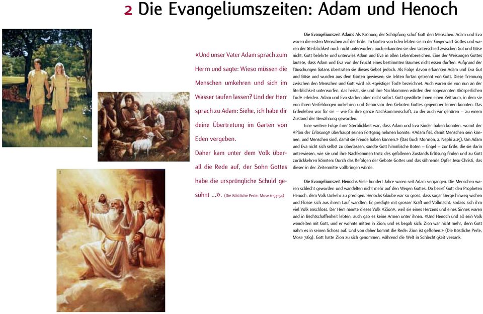 (Die Köstliche Perle, Mose 6:53-54) Die Evangeliumszeit Adams Als Krönung der Schöpfung schuf Gott den Menschen. Adam und Eva waren die ersten Men schen auf der Erde.