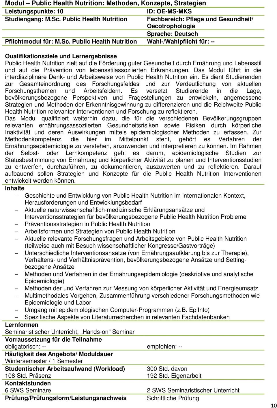 lebensstilassoziierten Erkrankungen. Das Modul führt in die interdisziplinäre Denk- und Arbeitsweise von Public Health Nutrition ein.