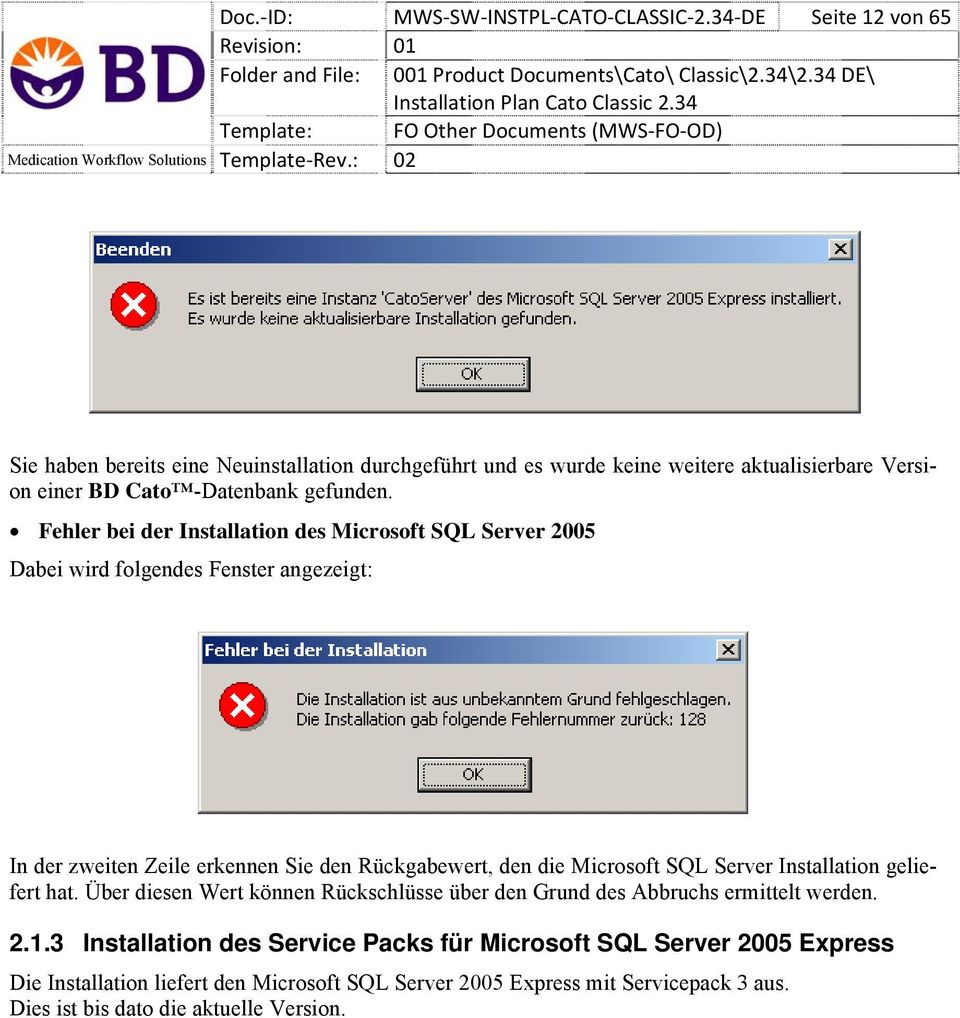 Fehler bei der Installation des Microsoft SQL Server 2005 Dabei wird folgendes Fenster angezeigt: In der zweiten Zeile erkennen Sie den Rückgabewert, den die Microsoft SQL
