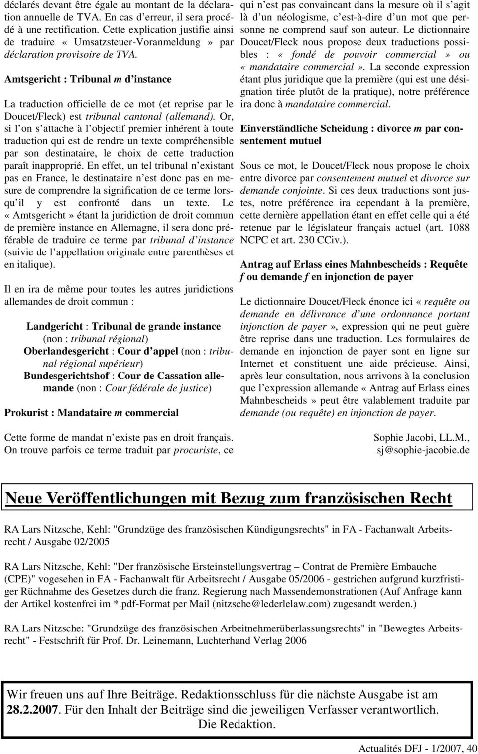 Amtsgericht : Tribunal m d instance La traduction officielle de ce mot (et reprise par le Doucet/Fleck) est tribunal cantonal (allemand).