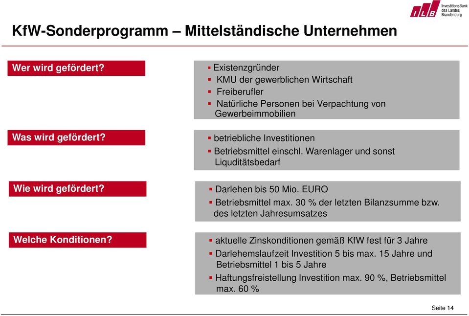 Betriebsmittel einschl. Warenlager und sonst Liquditätsbedarf Darlehen bis 50 Mio. EURO Betriebsmittel max. 30 % der letzten Bilanzsumme bzw.