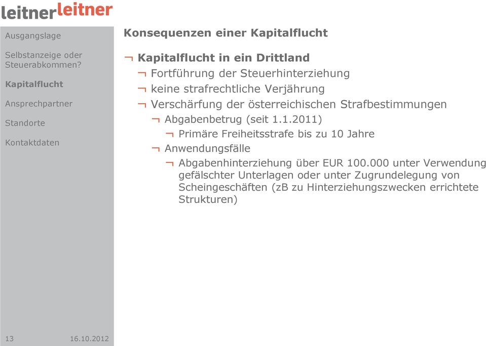 1.2011) Primäre Freiheitsstrafe bis zu 10 Jahre Anwendungsfälle Abgabenhinterziehung über EUR 100.